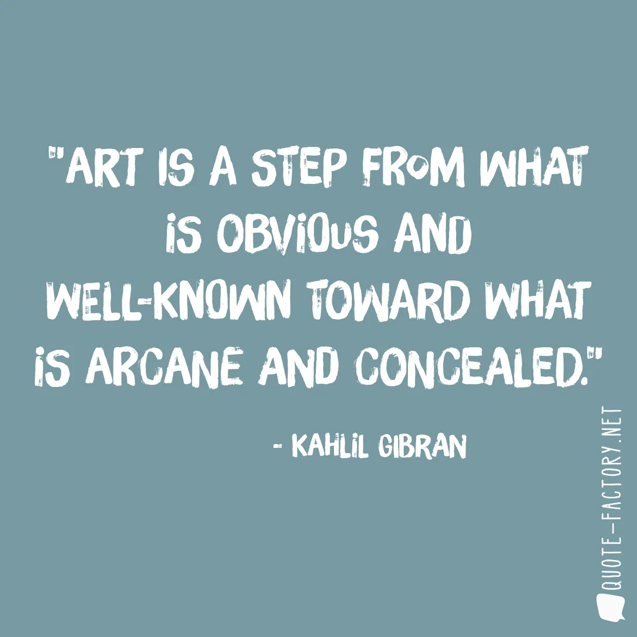 Art is a step from what is obvious and well-known toward what is arcane and concealed.