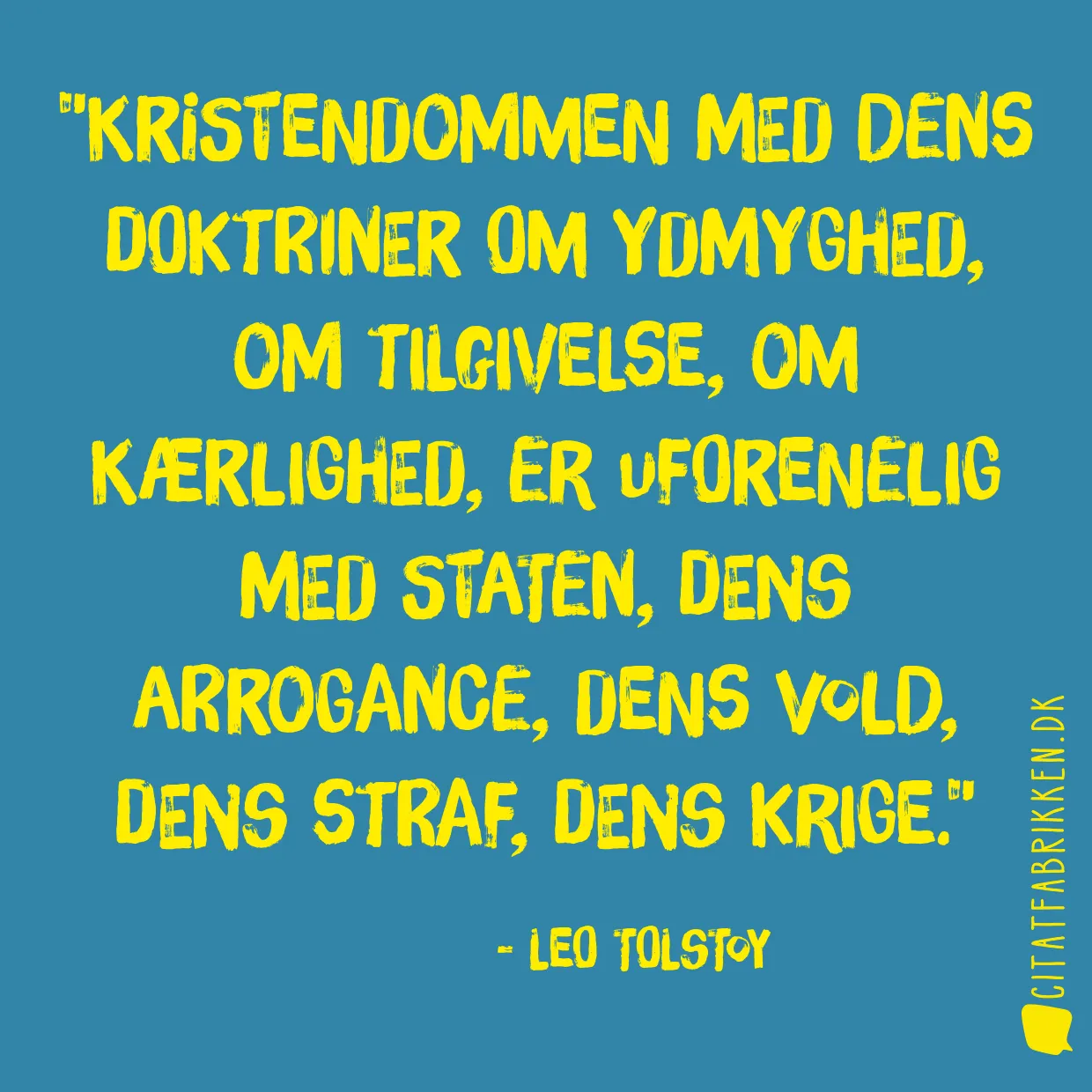 Kristendommen med dens doktriner om ydmyghed, om tilgivelse, om kærlighed, er uforenelig med staten, dens arrogance, dens vold, dens straf, dens krige.