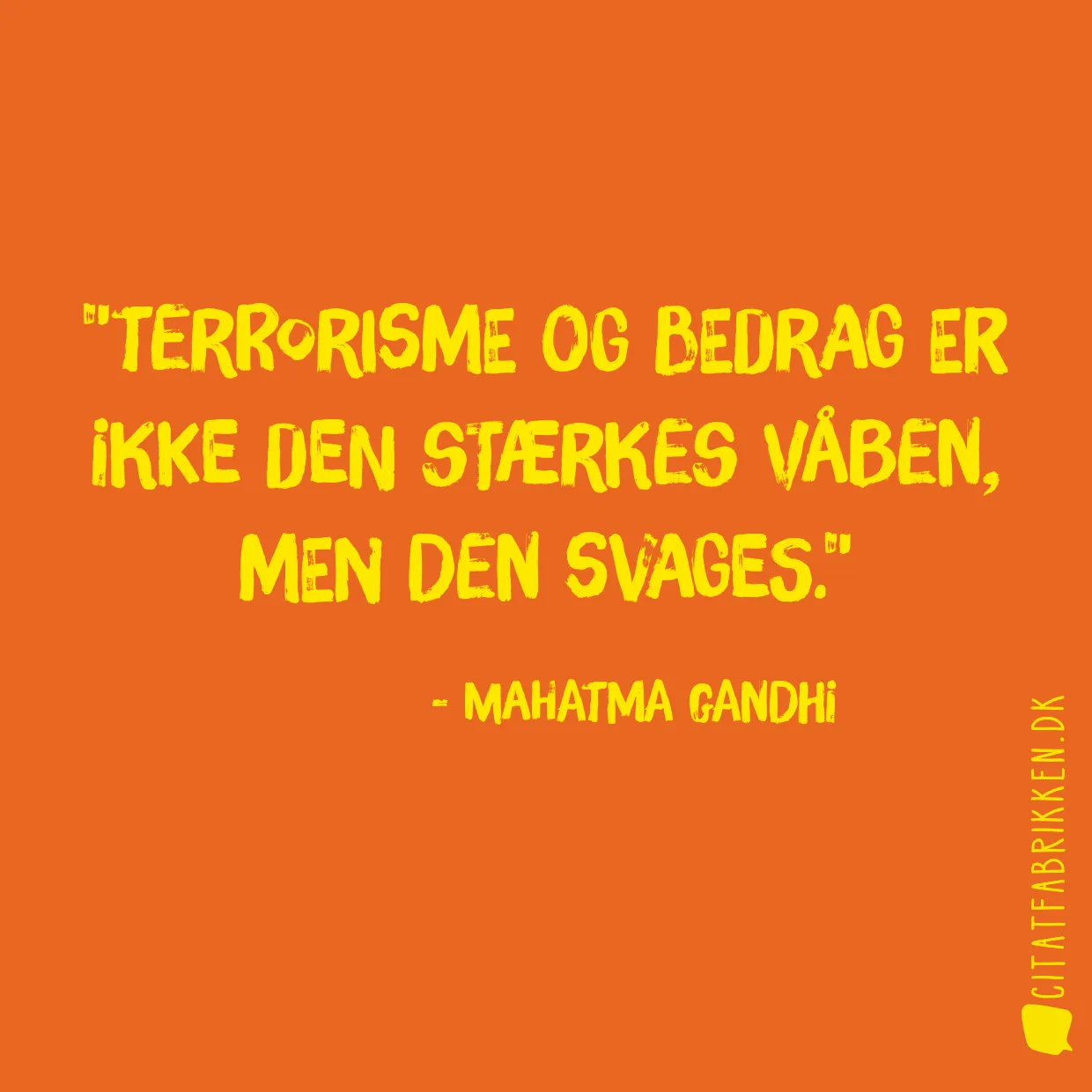 Terrorisme og bedrag er ikke den stærkes våben, men den svages.