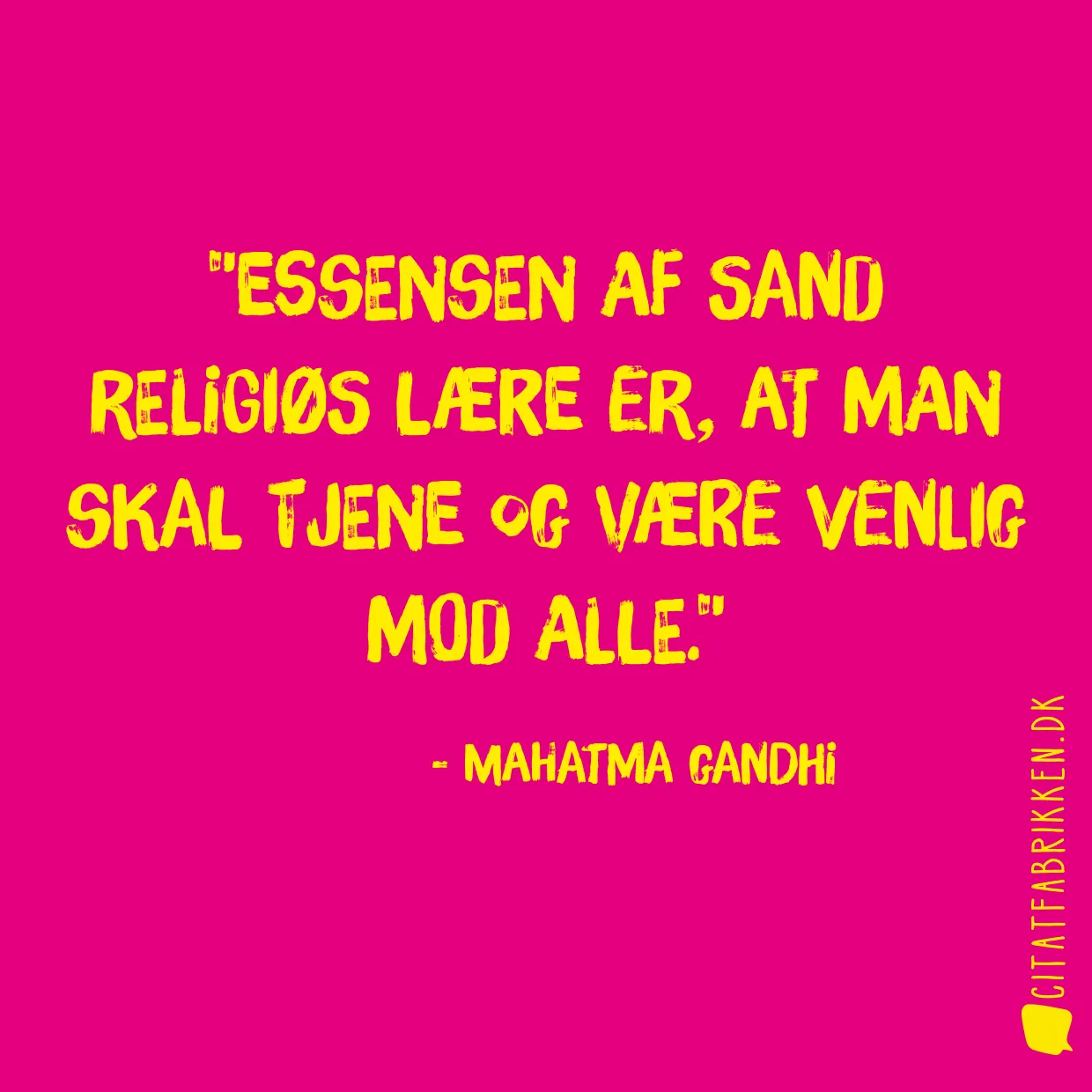 Essensen af sand religiøs lære er, at man skal tjene og være venlig mod alle.