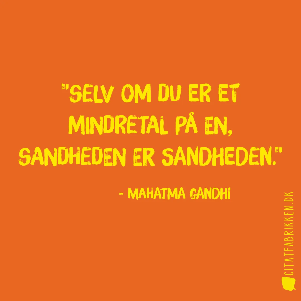 Selv om du er et mindretal på en, sandheden er sandheden.