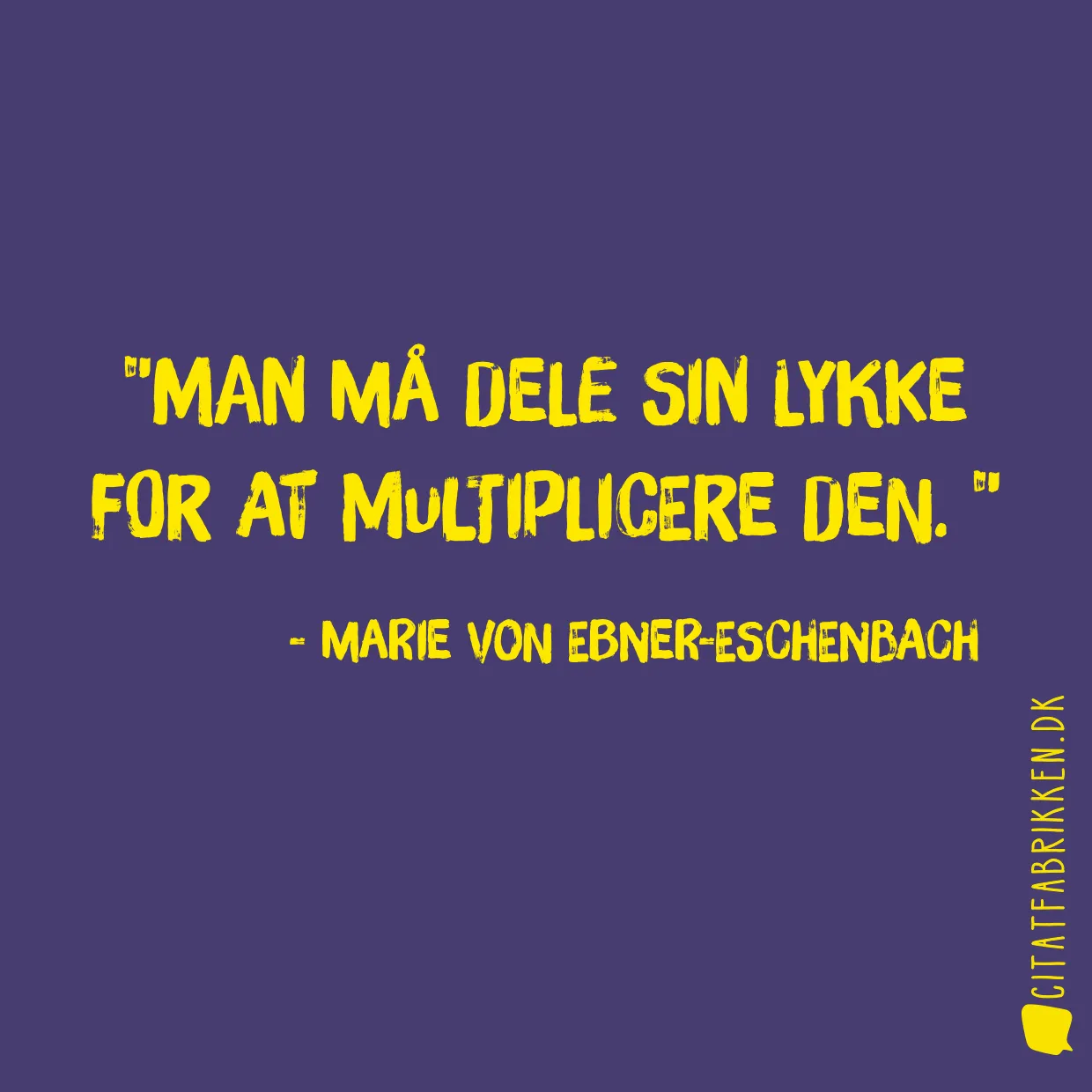 Man må dele sin lykke for at multiplicere den. 