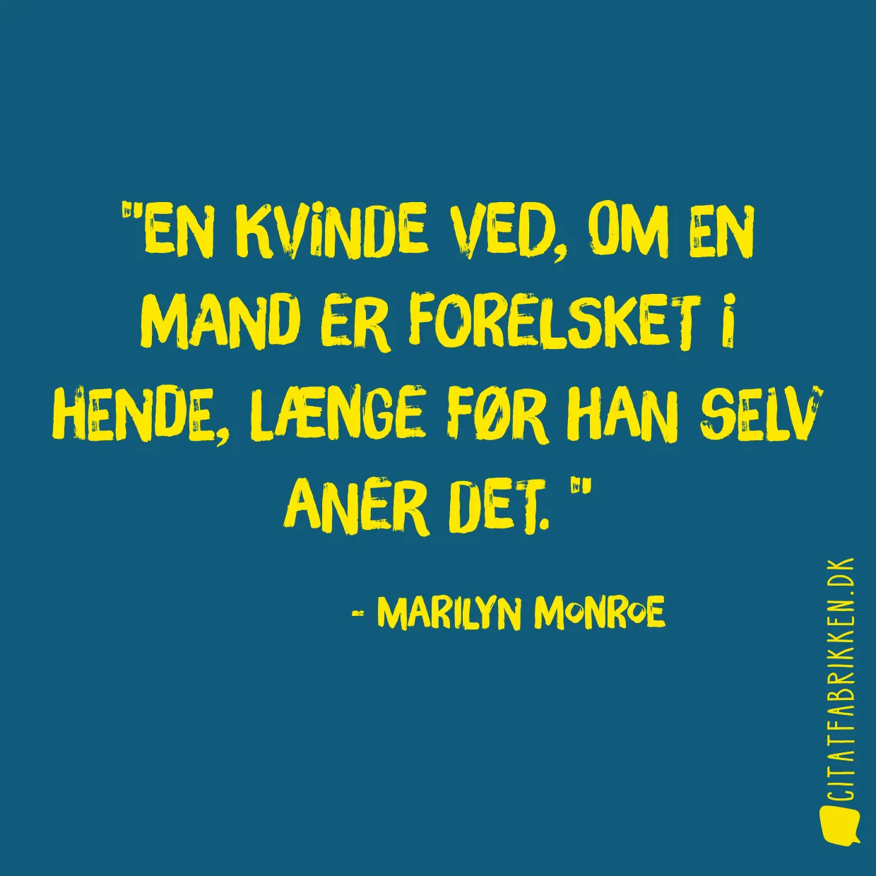 En kvinde ved, om en mand er forelsket i hende, længe før han selv aner det. 