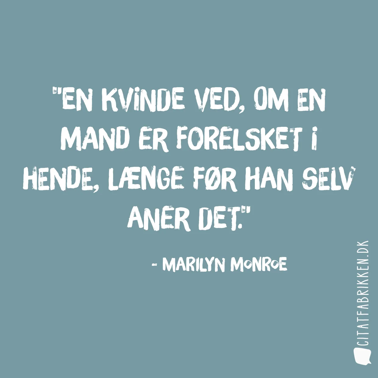 En kvinde ved, om en mand er forelsket i hende, længe før han selv aner det.