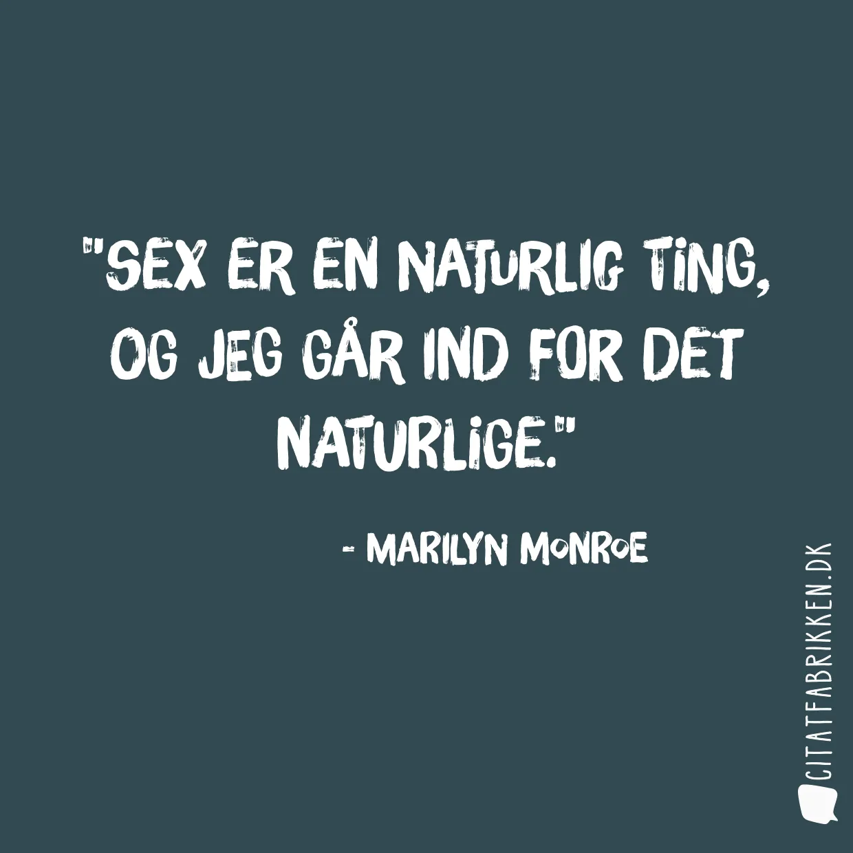 Sex er en naturlig ting, og jeg går ind for det naturlige.