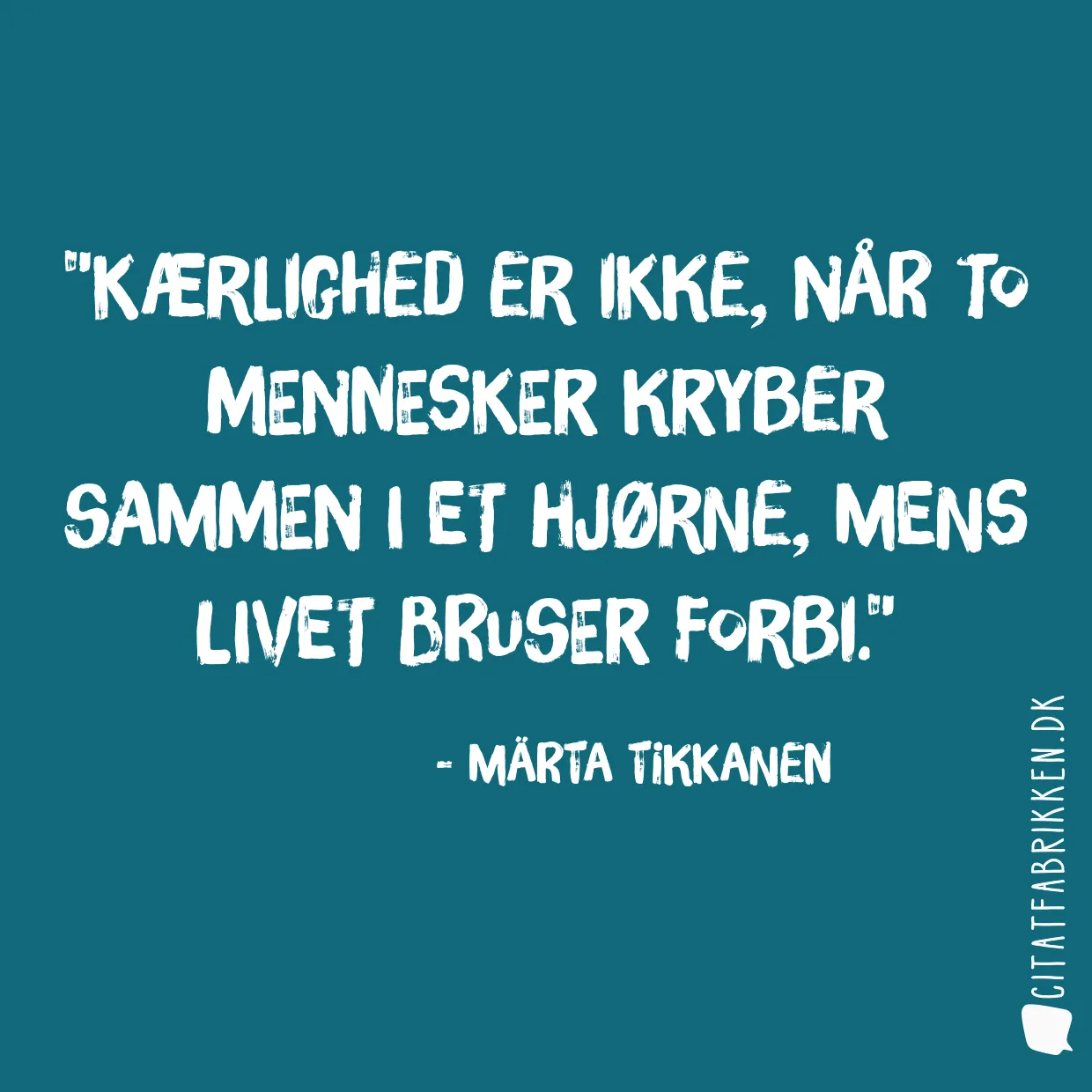 Kærlighed er ikke, når to mennesker kryber sammen i et hjørne, mens livet bruser forbi.