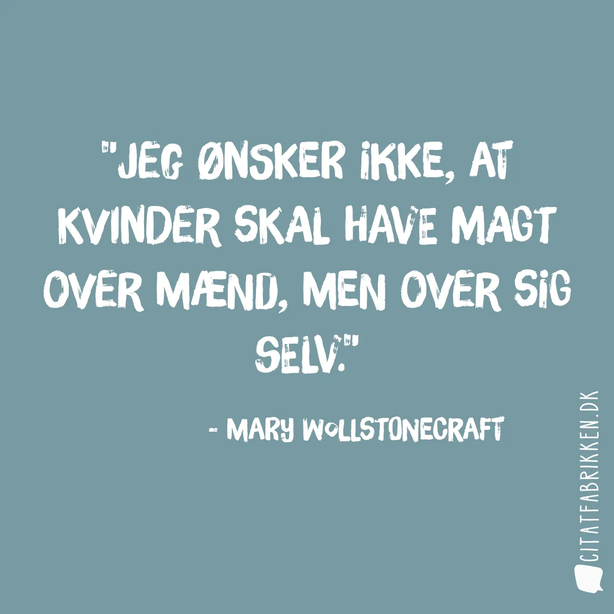 Jeg ønsker ikke, at kvinder skal have magt over mænd, men over sig selv.