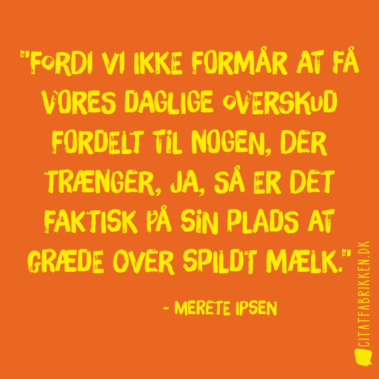 Fordi vi ikke formår at få vores daglige overskud fordelt til nogen, der trænger, ja, så er det faktisk på sin plads at græde over spildt mælk.