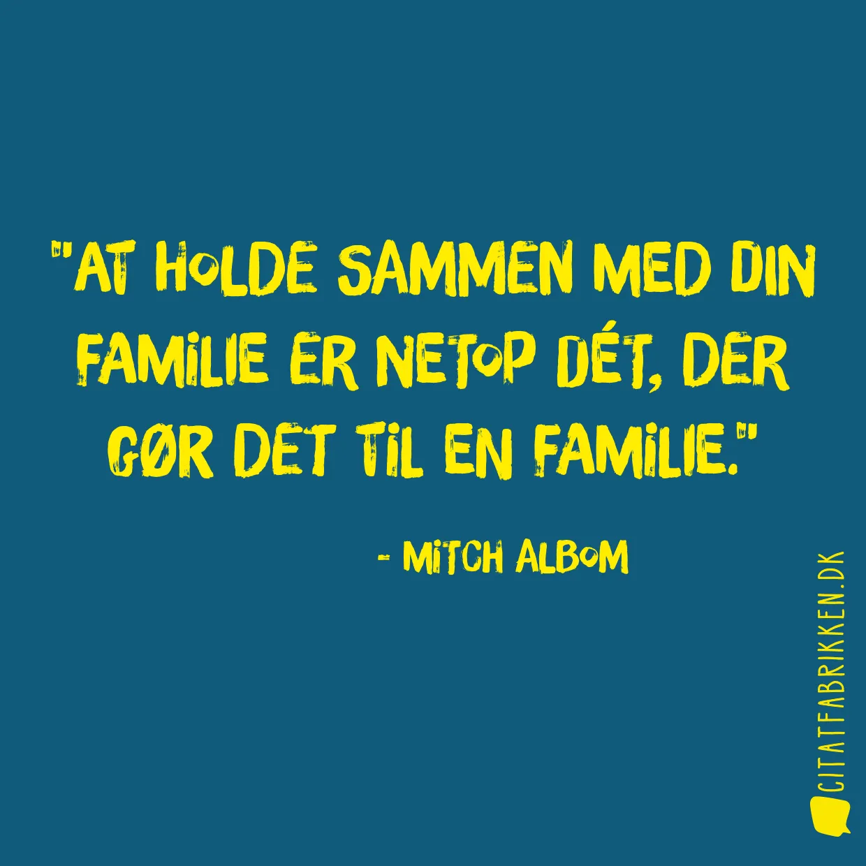 At holde sammen med din familie er netop dét, der gør det til en familie.