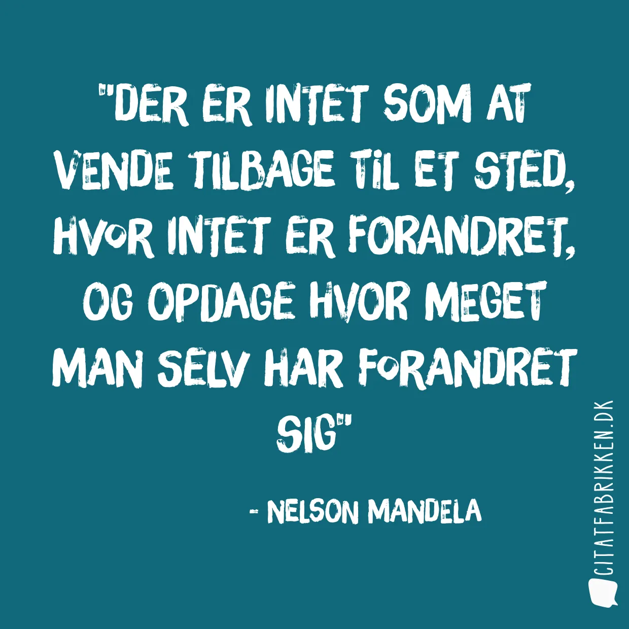 Der er intet som at vende tilbage til et sted, hvor intet er forandret, og opdage hvor meget man selv har forandret sig