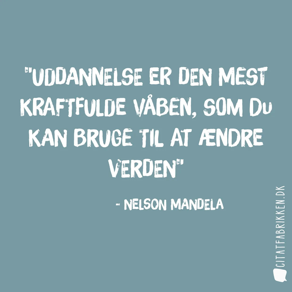 Uddannelse er den mest kraftfulde våben, som du kan bruge til at ændre verden