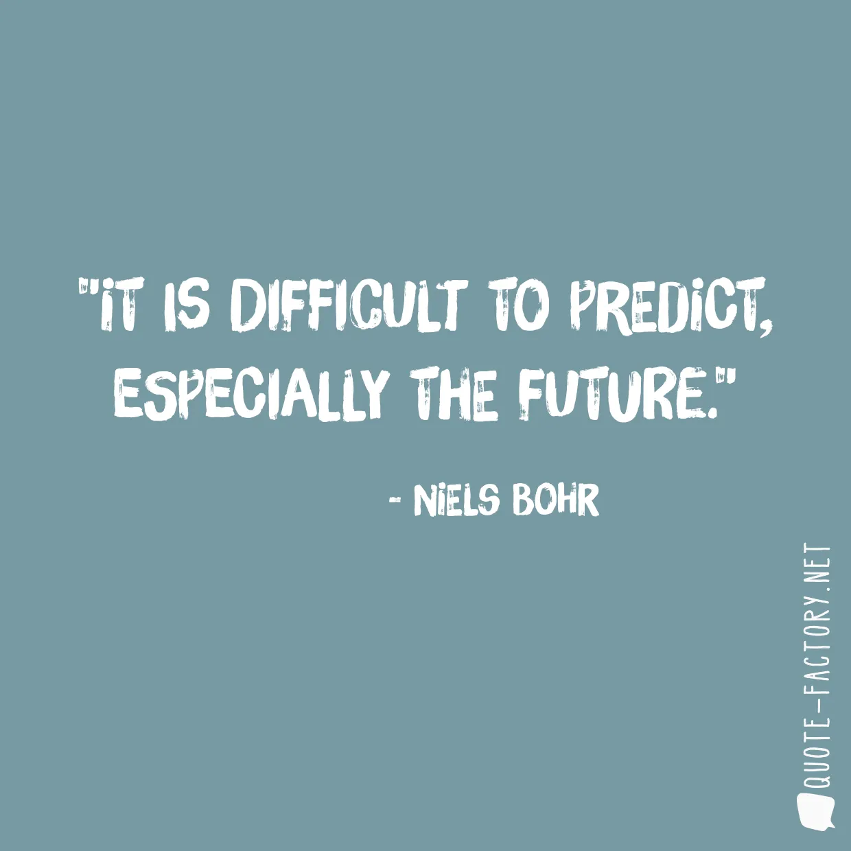 It is difficult to predict, especially the future.