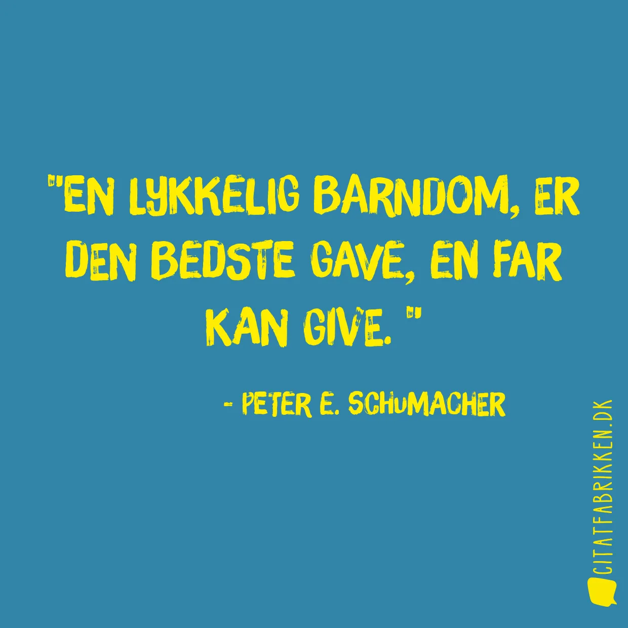 En lykkelig barndom, er den bedste gave, en far kan give. 