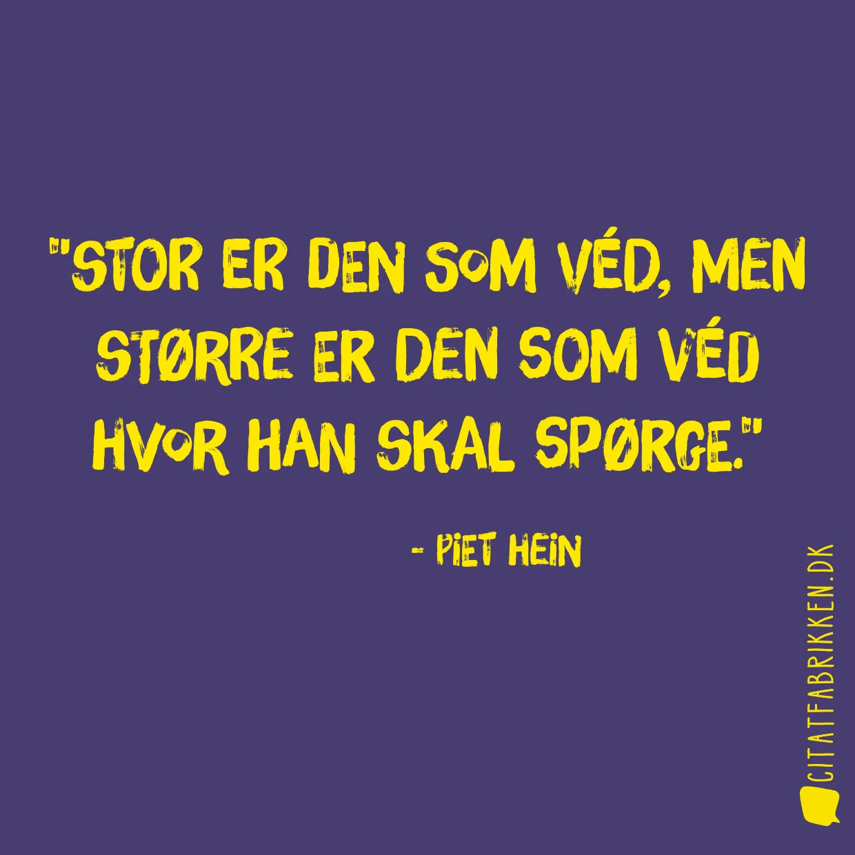 Stor er den som véd, men større er den som véd hvor han skal spørge.