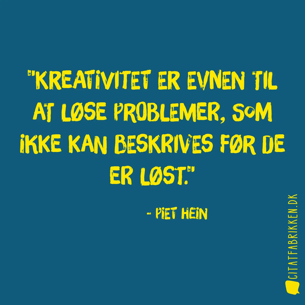 Kreativitet er evnen til at løse problemer, som ikke kan beskrives før de er løst.