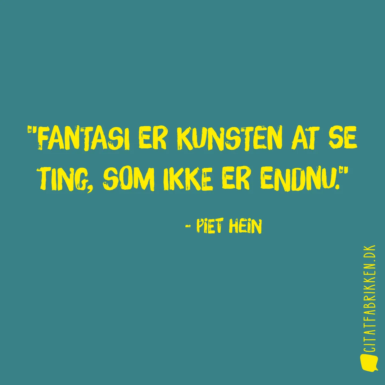 Fantasi er kunsten at se ting, som ikke er endnu.