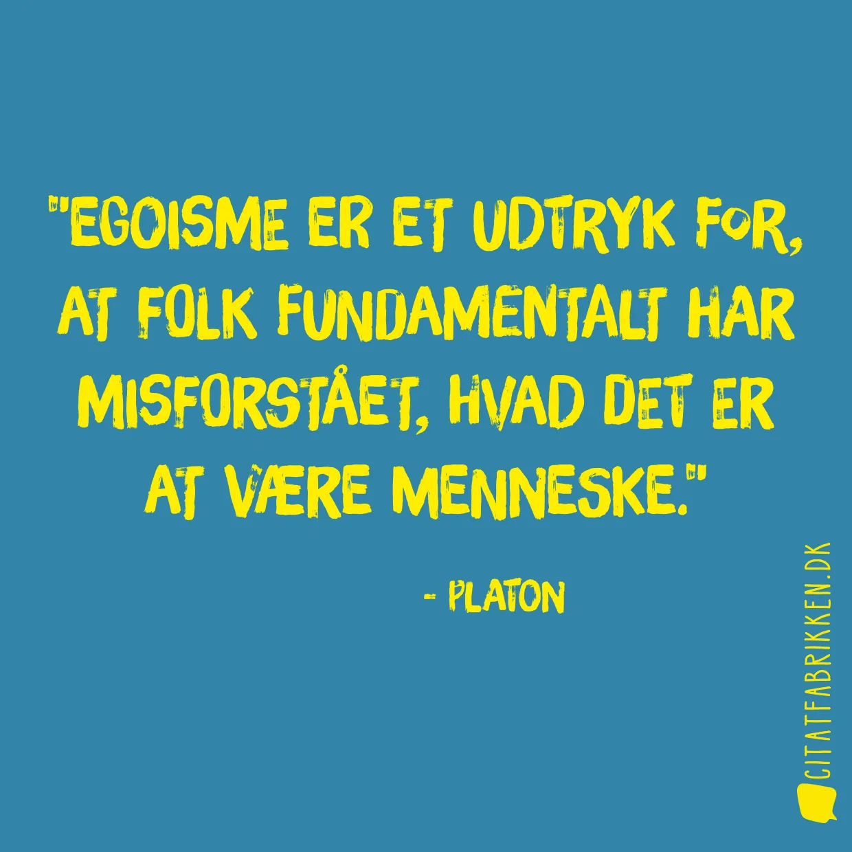 Egoisme er et udtryk for, at folk fundamentalt har misforstået, hvad det er at være menneske.