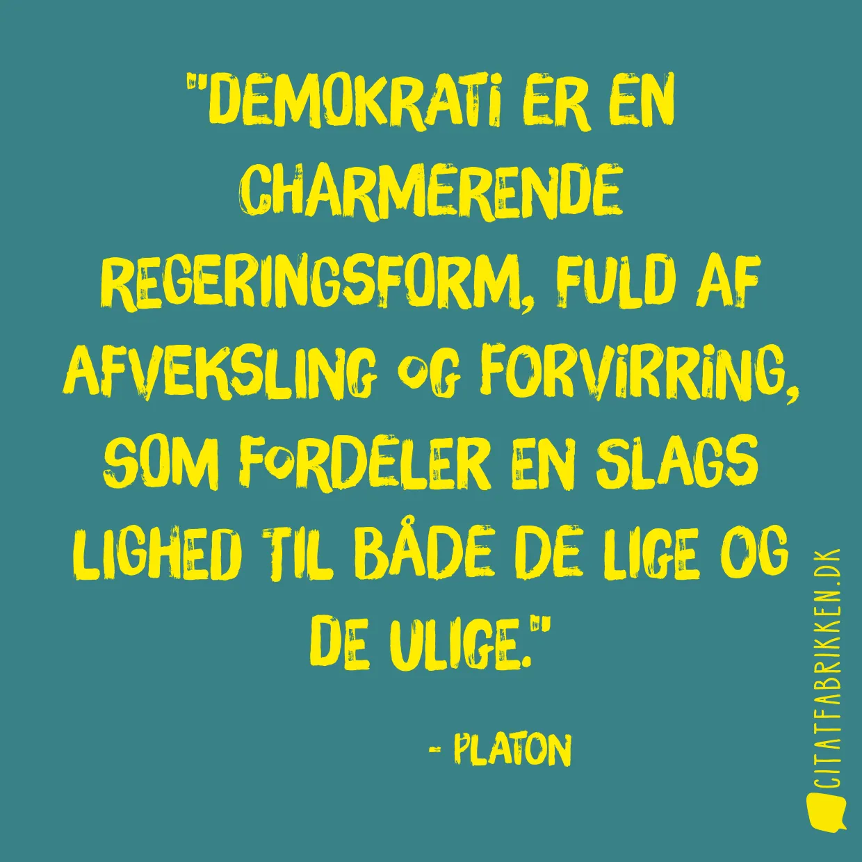 Demokrati er en charmerende regeringsform, fuld af afveksling og forvirring, som fordeler en slags lighed til både de lige og de ulige.