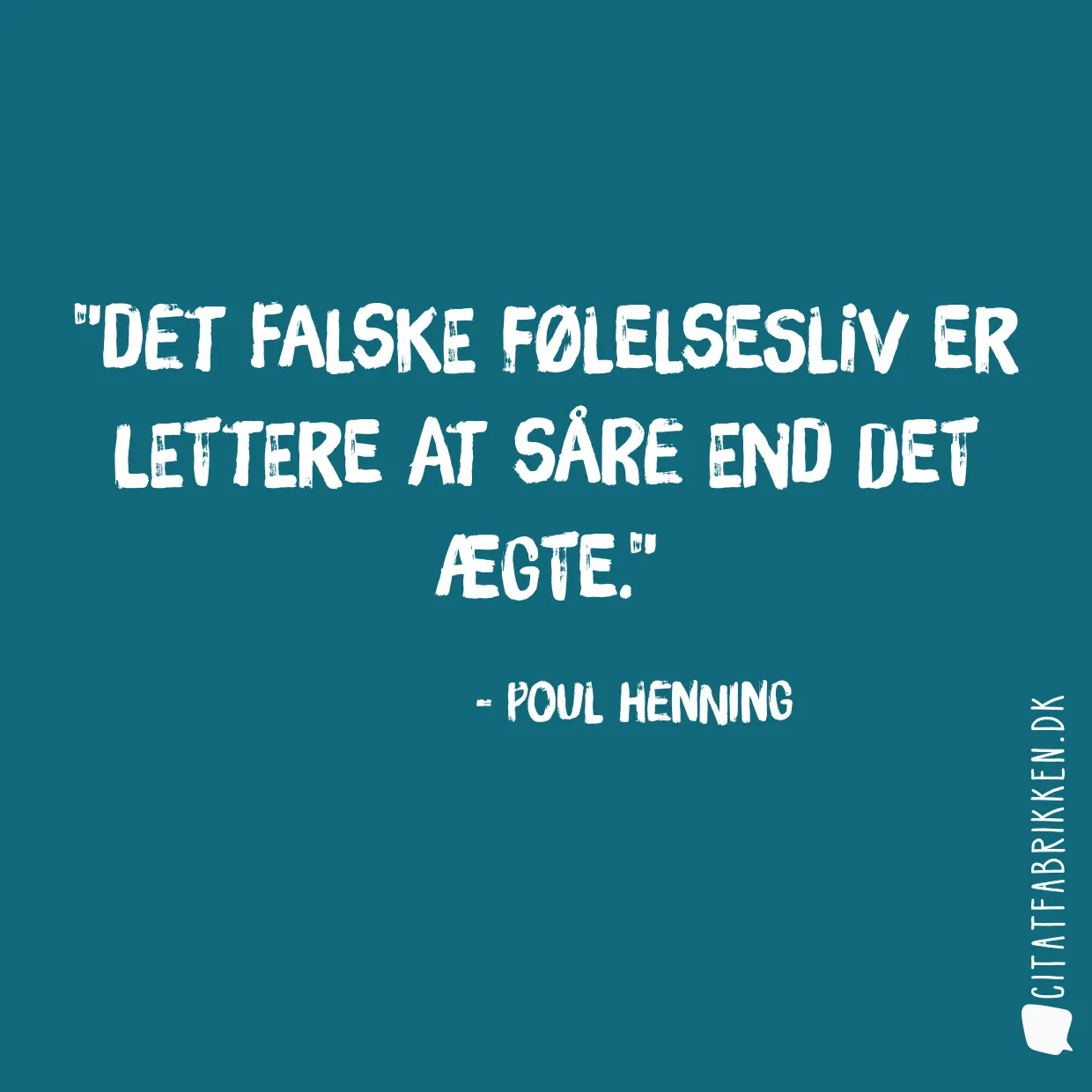 Det falske følelsesliv er lettere at såre end det ægte.