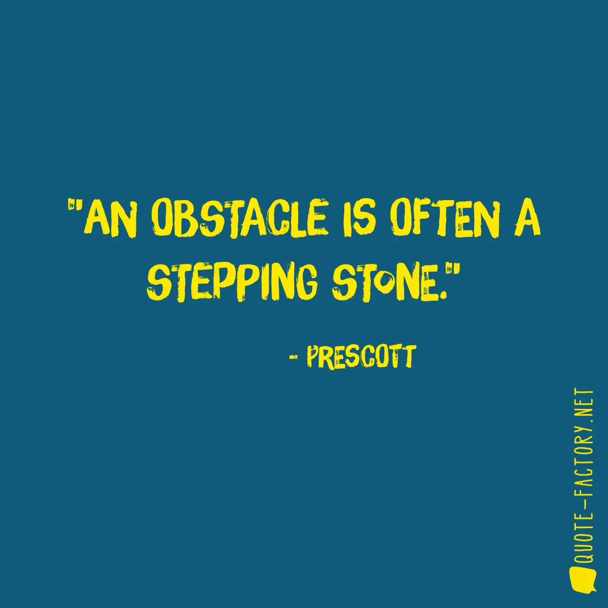 An obstacle is often a stepping stone.