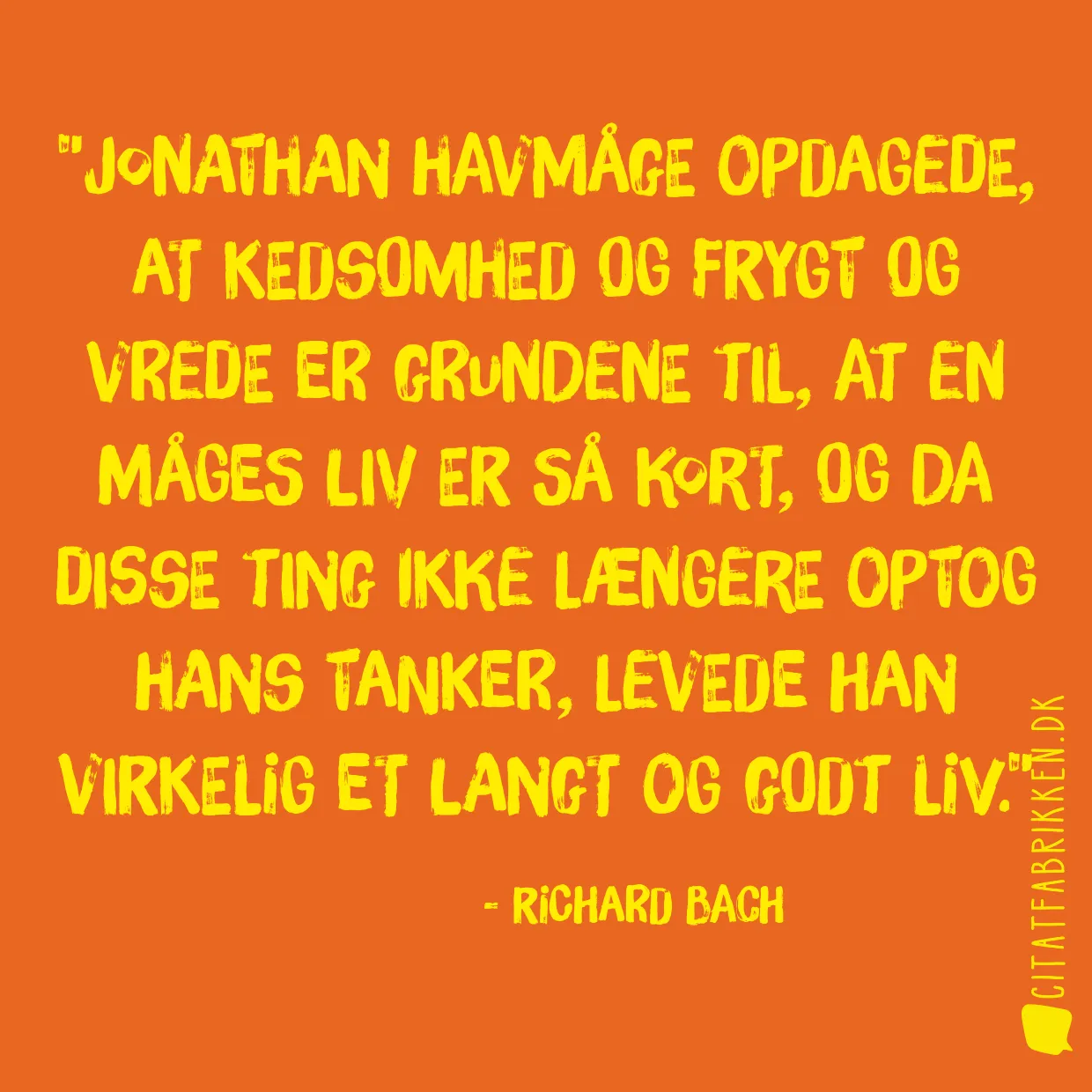Jonathan Havmåge opdagede, at kedsomhed og frygt og vrede er grundene til, at en måges liv er så kort, og da disse ting ikke længere optog hans tanker, levede han virkelig et langt og godt liv.