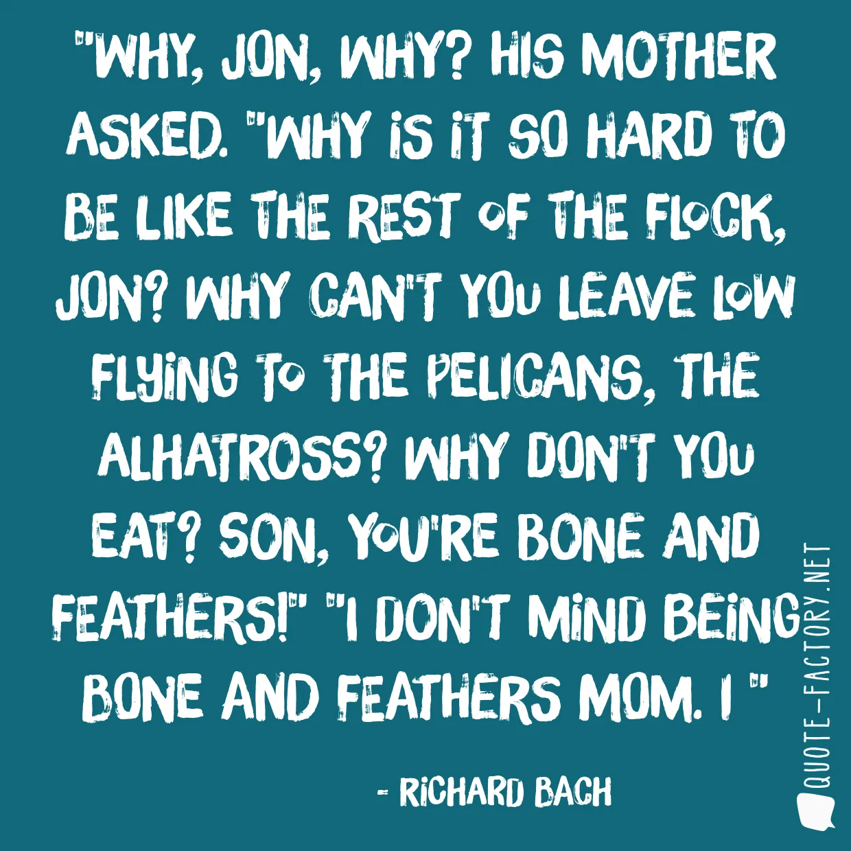 Why, Jon, why? his mother asked. 