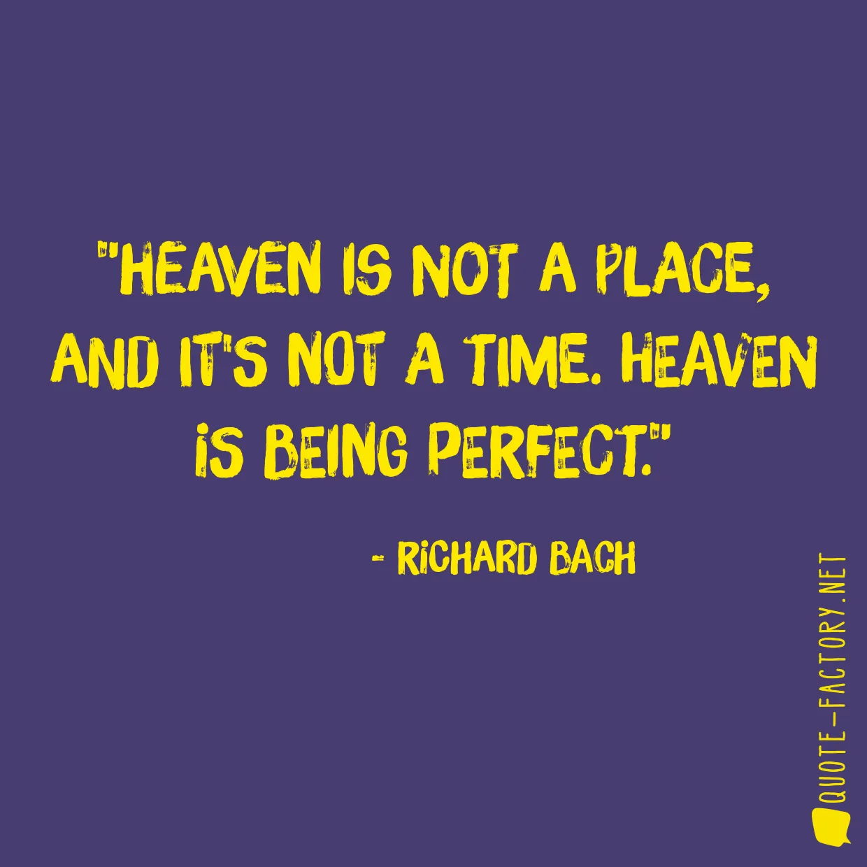 Heaven is not a place, and it's not a time. Heaven is being perfect.