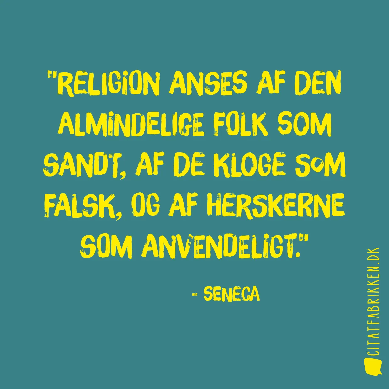 Religion anses af den almindelige folk som sandt, af de kloge som falsk, og af herskerne som anvendeligt.