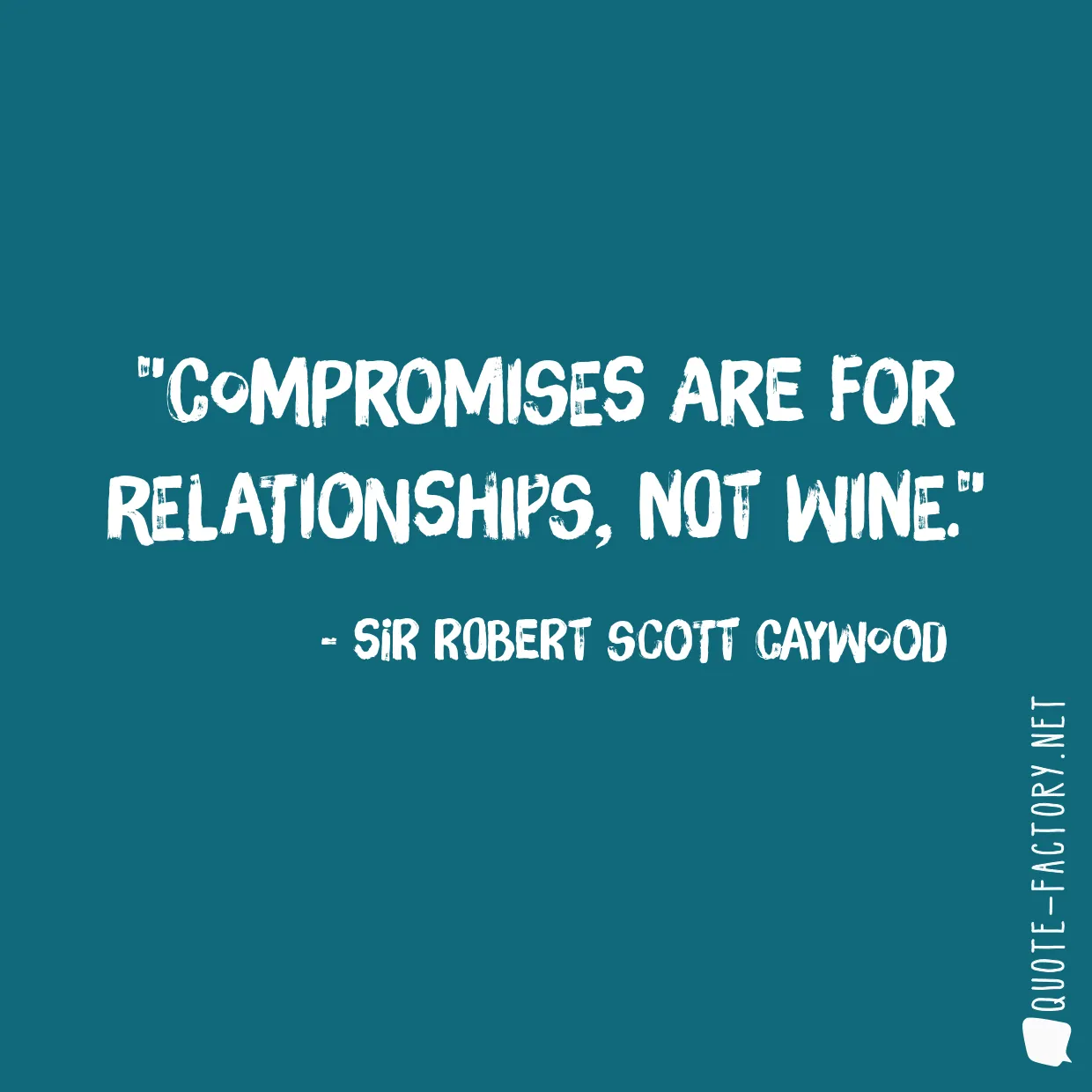 Compromises are for relationships, not wine.