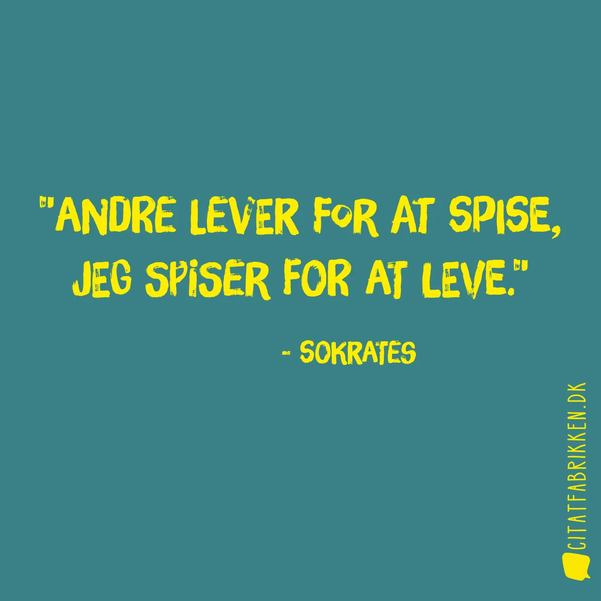 Andre lever for at spise, jeg spiser for at leve.