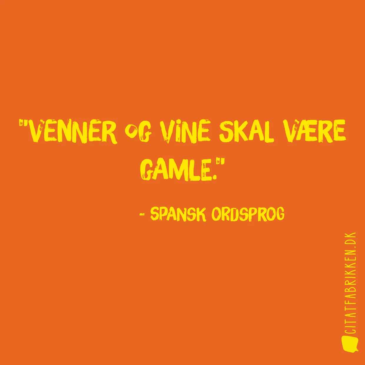 Venner og vine skal være gamle.