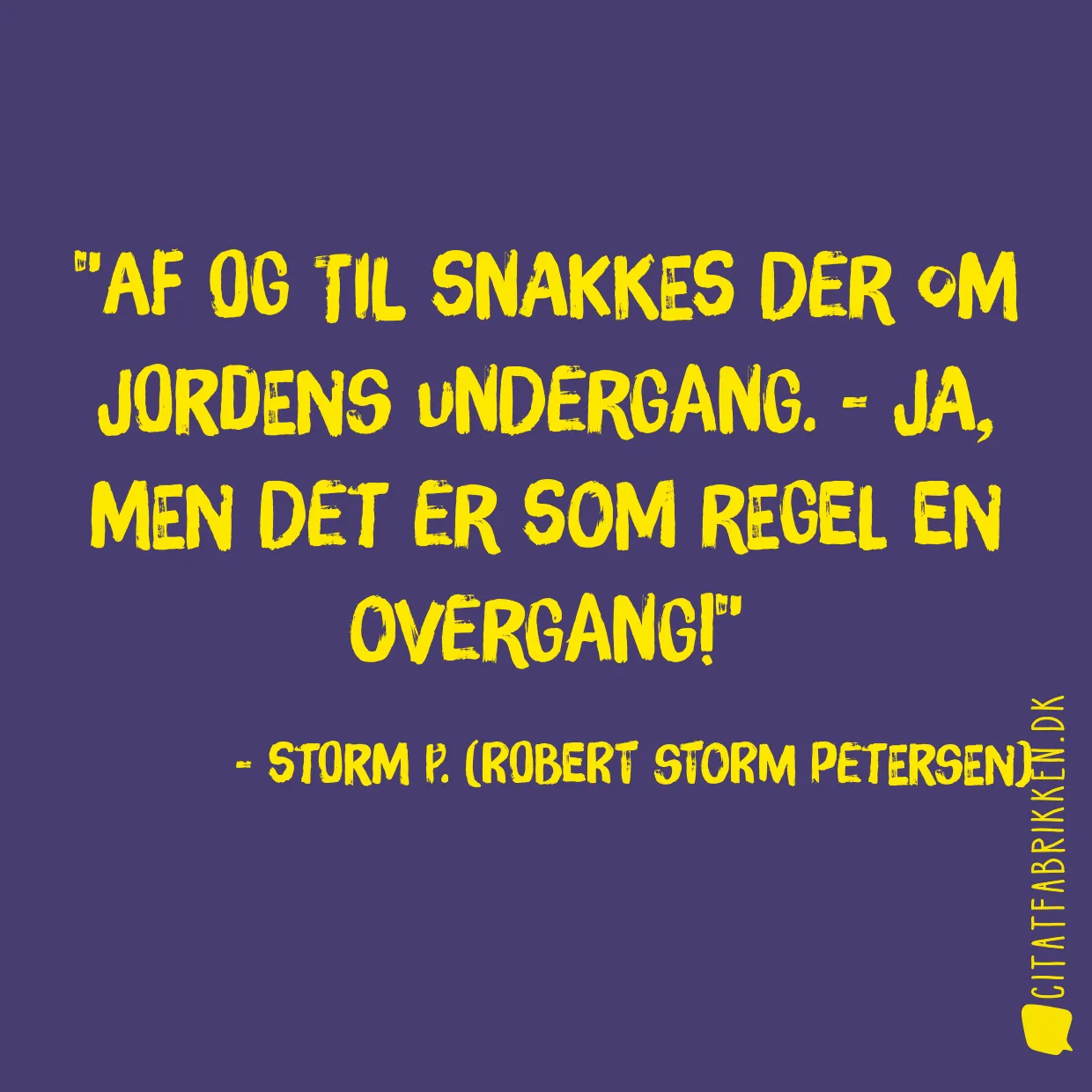 Af og til snakkes der om Jordens undergang. - Ja, men det er som regel en overgang!