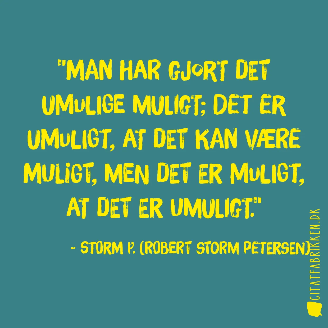 Man har gjort det umulige muligt; det er umuligt, at det kan være muligt, men det er muligt, at det er umuligt.