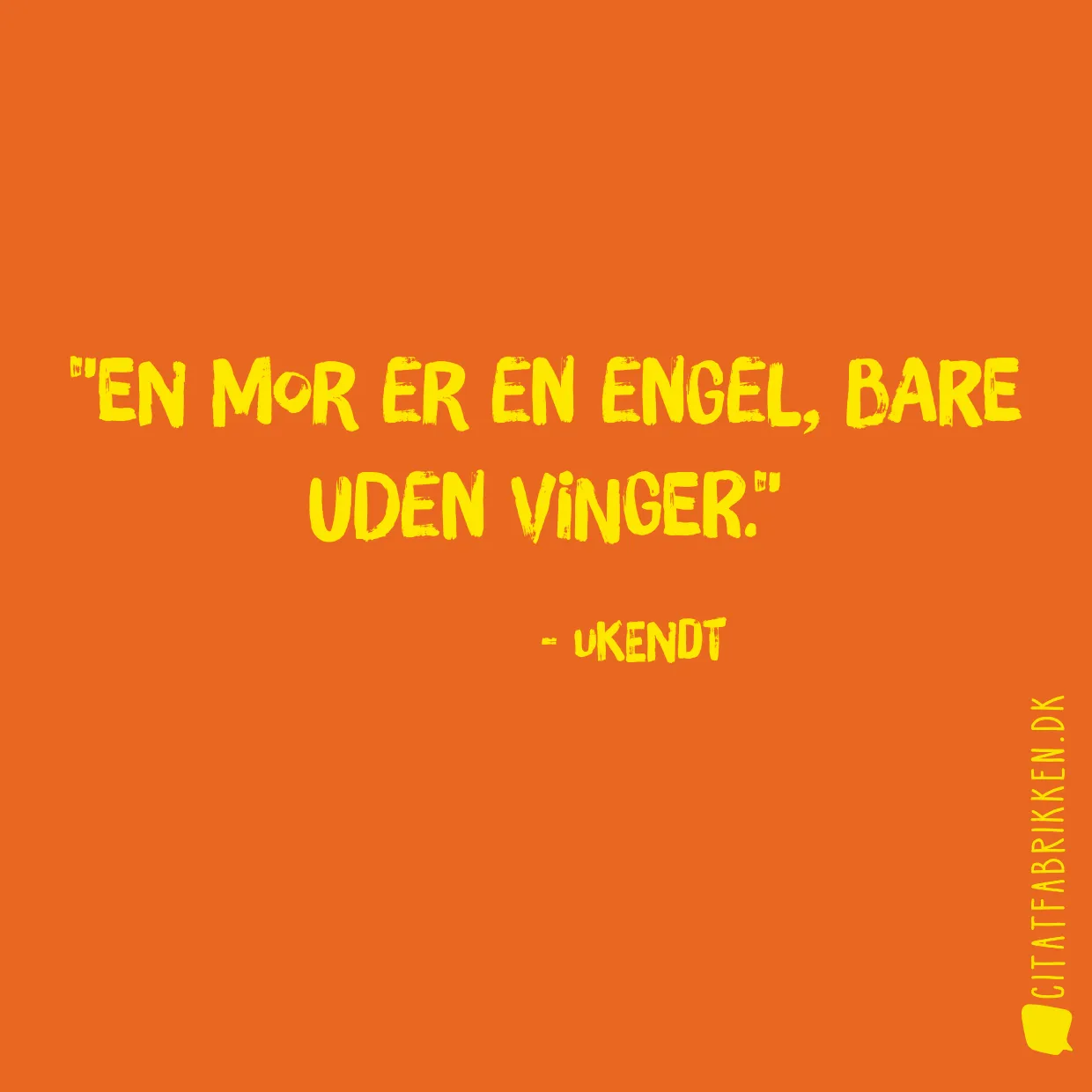 En mor er en engel, bare uden vinger.