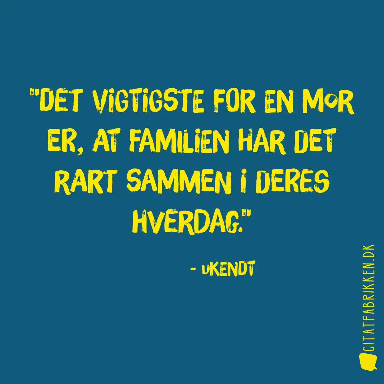 Det vigtigste for en mor er, at familien har det rart sammen i deres hverdag.