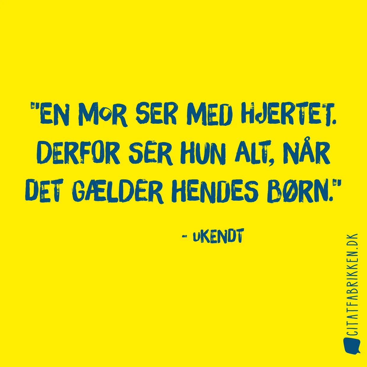 En mor ser med hjertet. Derfor ser hun alt, når det gælder hendes børn.