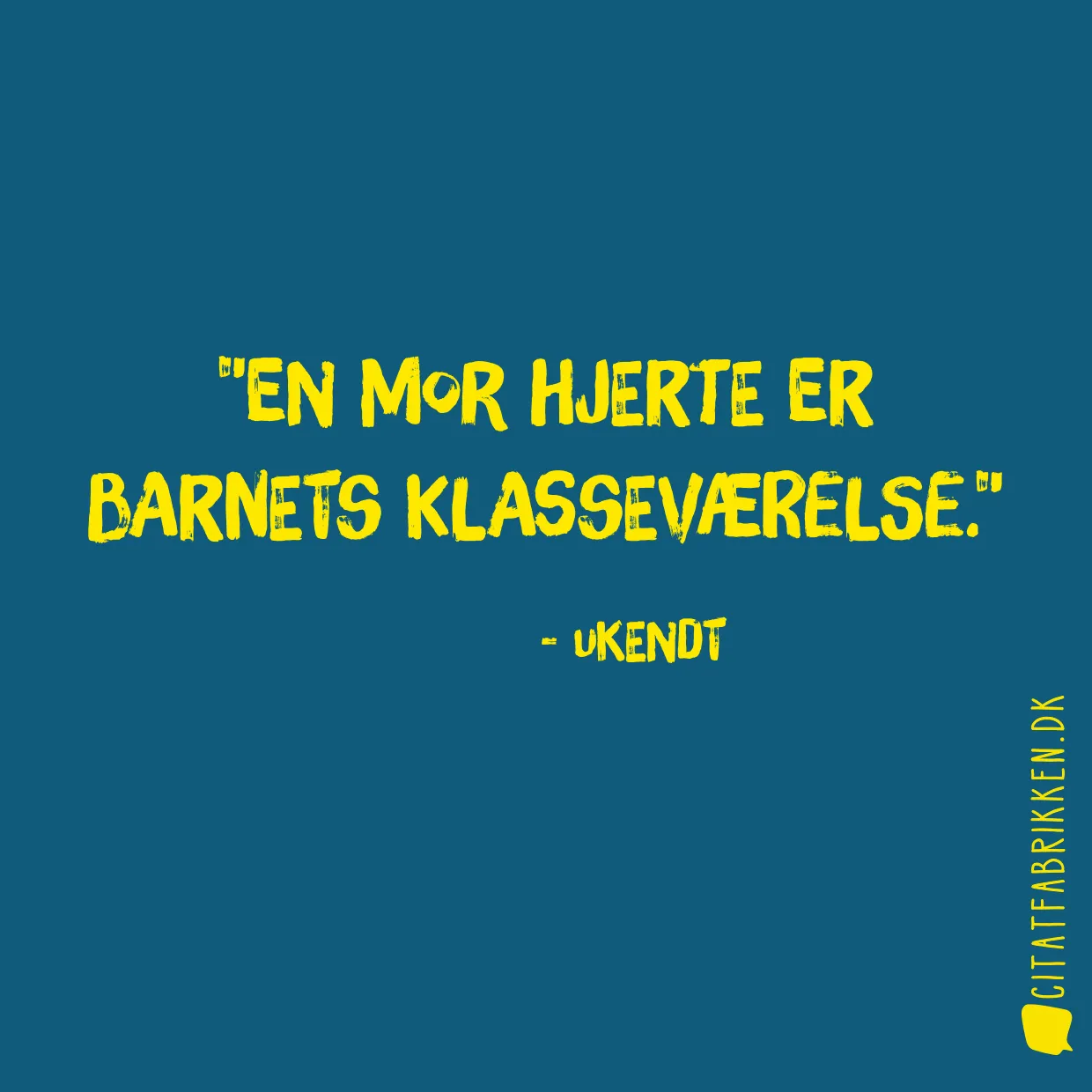 En mor hjerte er barnets klasseværelse.