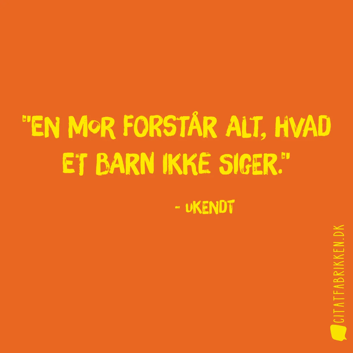 En mor forstår alt, hvad et barn ikke siger.