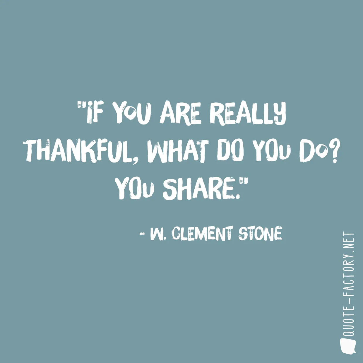 If you are really thankful, what do you do? You share.