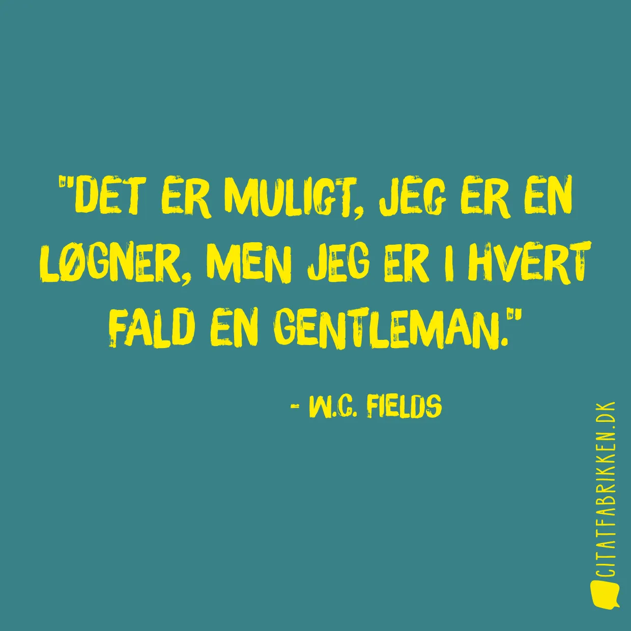 Det er muligt, jeg er en løgner, men jeg er i hvert fald en gentleman.