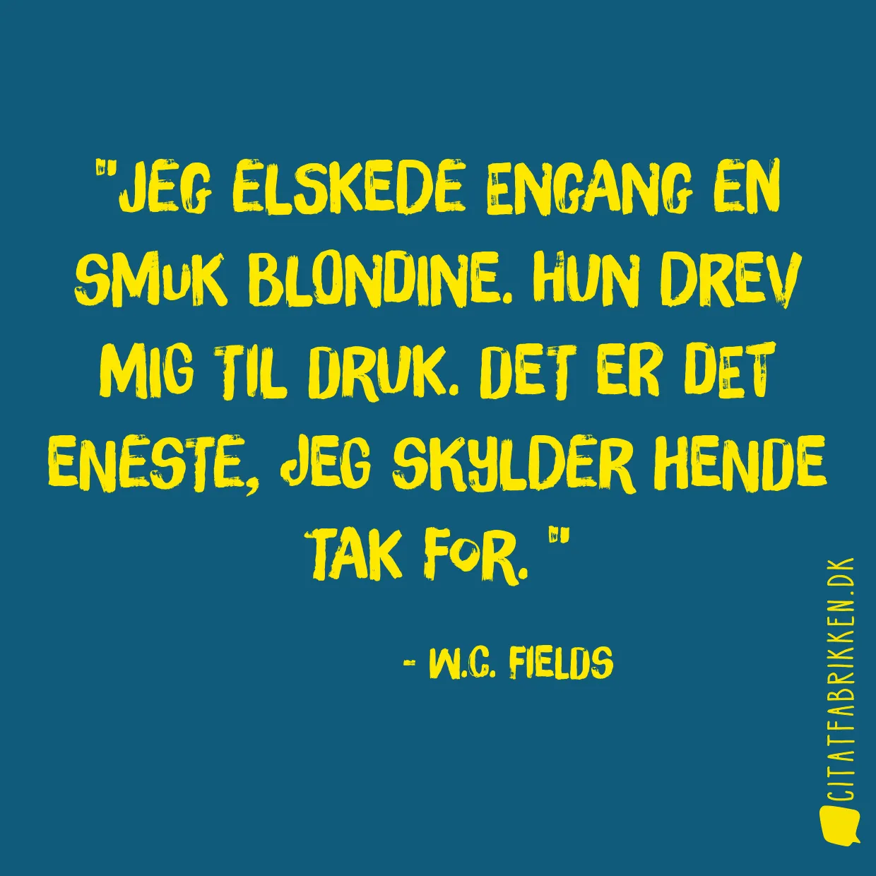 Jeg elskede engang en smuk blondine. Hun drev mig til druk. Det er det eneste, jeg skylder hende tak for. 