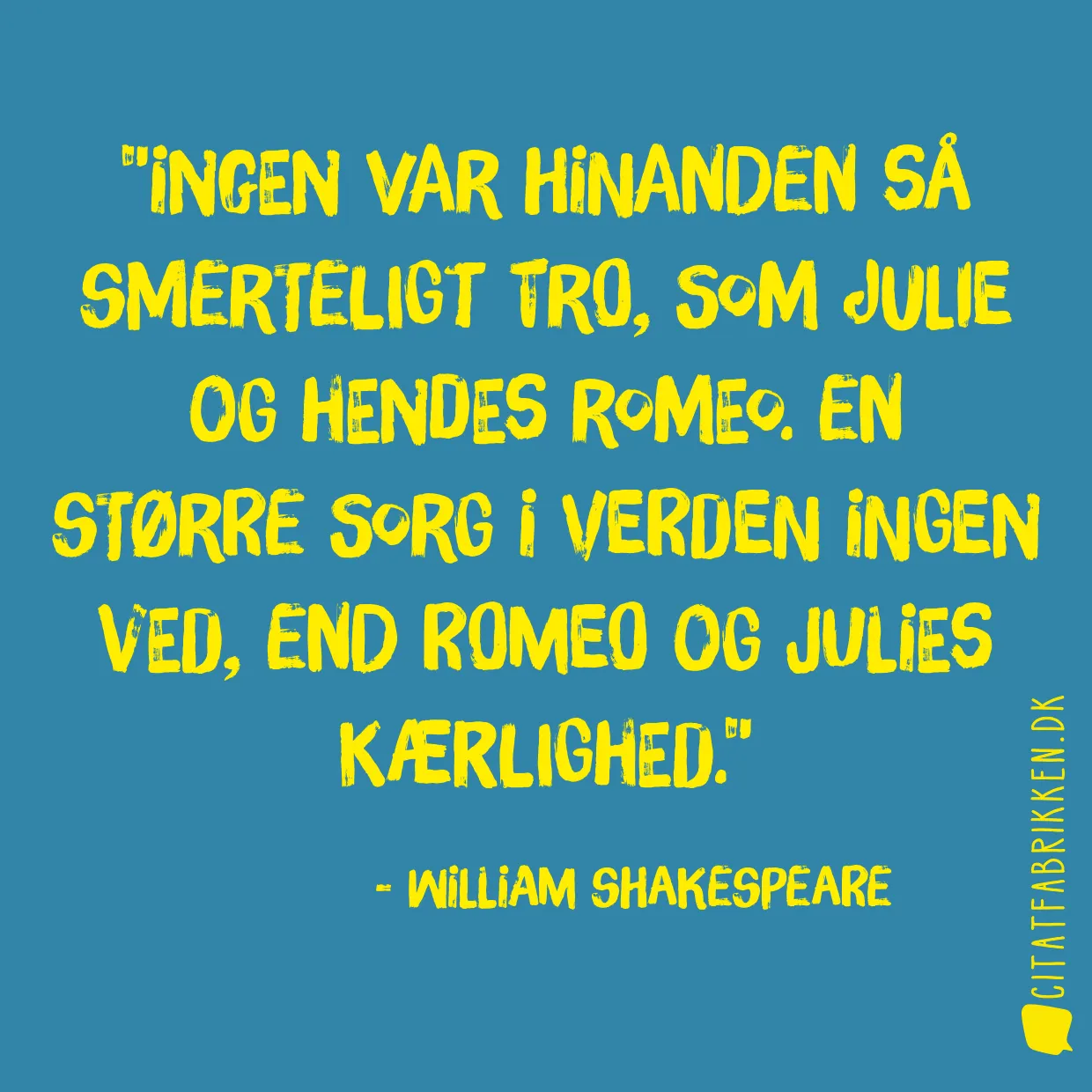 Ingen var hinanden så smerteligt tro, som Julie og hendes Romeo. En større sorg i verden ingen ved, end Romeo og Julies kærlighed.