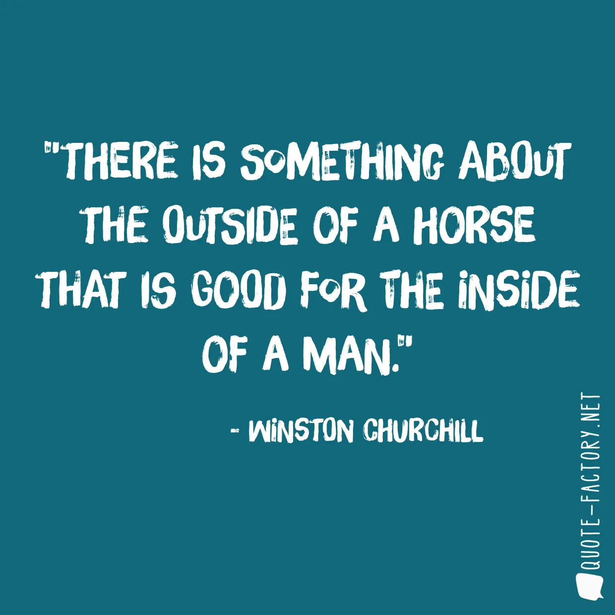 There is something about the outside of a horse that is good for the inside of a man.